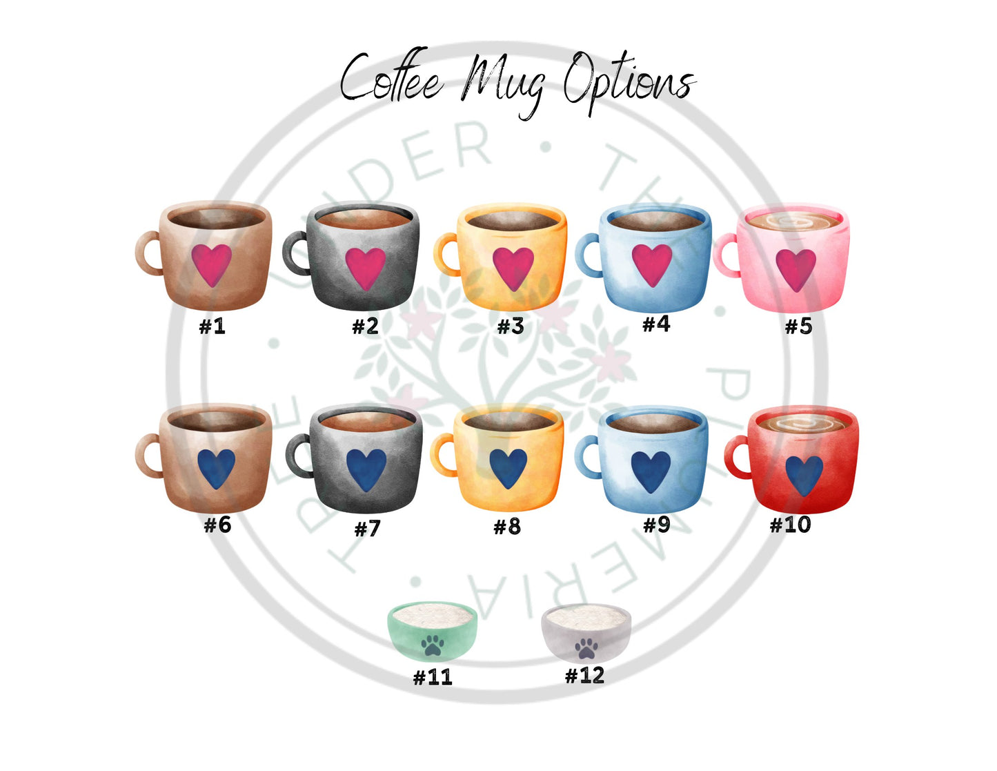 10 different mugs - 5 with pink hearts, 5 with blue hearts. one green pet dish, one gray. Buyers may choose from this list to help design their personalized and custom printed home decor